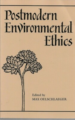 Max Oelschlaeger - Postmodern Environmental Ethics - 1995 - UK FREEPOST 