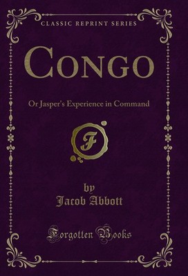 Congo: Or Jasper's Experience in Command (Classic Reprint)