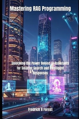 Mastering RAG Programming: Unlocking the Power Behind AI Assistants for Smarter