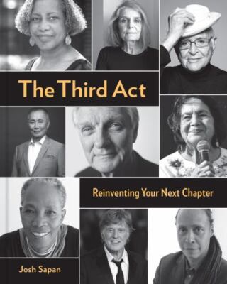 The Third Act: Reinventing Your Next Chapter - Hardcover -  Josh Sapan VERY GOOD