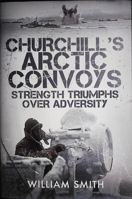 Churchill's Arctic Convoys: Strength Triumphs Over Adversity Hardcover Book New