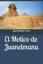 El Motivo de Juanelmanu by Perez, Juan Roberto, Brand New, Free shipping in t...