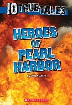 Heroes of Pearl Harbor (Ten True Tales) - Paperback By Zullo, Allan - GOOD