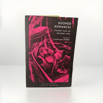 Doomed Romances: Strange Tales of Uncanny Love: 45... - Joanne Ella Parsons (ed)