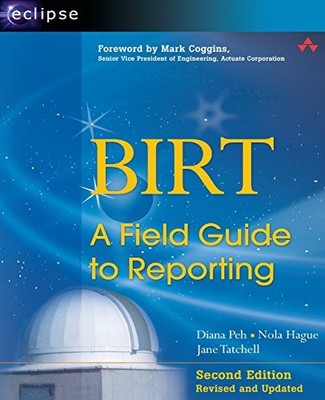 BIRT: A Field Guide to Reporting (2nd Edition)