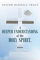 Pastor Randall Tracy | A Deeper Understanding Of The Holy Spirit. | Taschenbuch