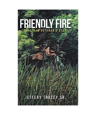 Friendly Fire: ''A Vietnam Veteran's Story'', Jeffery Tracey