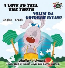 I Love to Tell the Truth Volim da govorim istinu: English Serbian Bilingual Edit