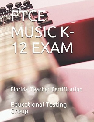 FTCE MUSIC K-12 EXAM: FLORIDA TEACHER CERTIFICATION By Educational Testing Group