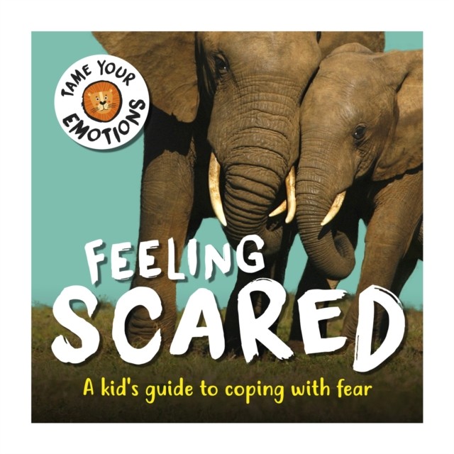 Tame Your Emotions: Feeling Scared by Susie Williams (Paperback Book)