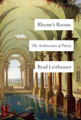 Rhyme's Rooms: The Architecture of Poetry by Leithauser, Brad [Hardcover]