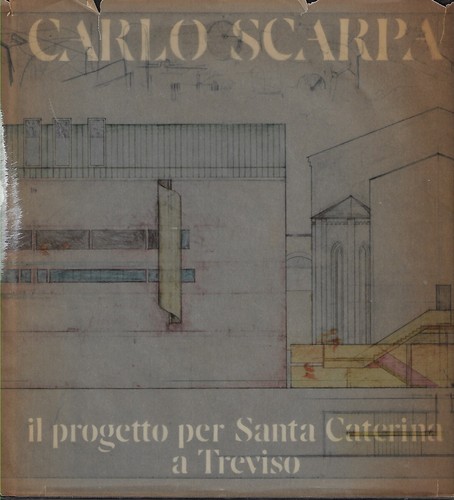 Carlo Scarpa: Das Projekt für die heilige Katharina in Treviso vVianello Bücher 1984)