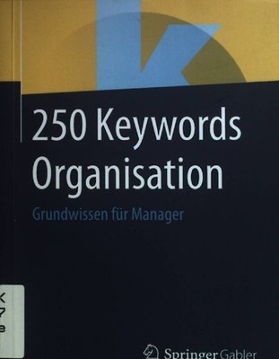 250 Keywords Organisation : Grundwissen für Manager. Bartscher, Thomas (Mitwirke