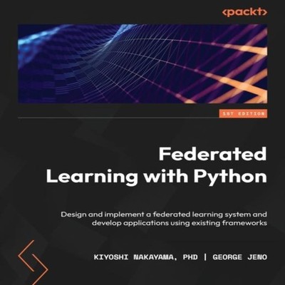 Federated Learning with Python Design and implement a federated l