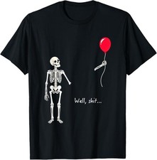 Skeleton Lost Balloon Well Sh t Funny Saying Quote Men Women T-Shirt