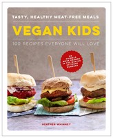 Vegan Kids | Tasty, Healthy Meat-Free Meals: 100 Recipes Everyone Will Love