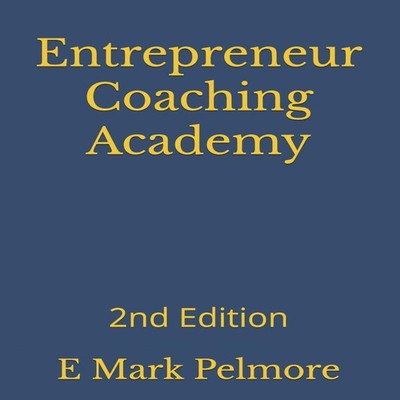 Entrepreneur Coaching Academy 2nd Edition E Mark Pelmore Paperbac