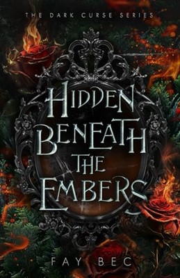 Hidden Beneath The Embers: 1 (The Dark Curse), Bec, Fay