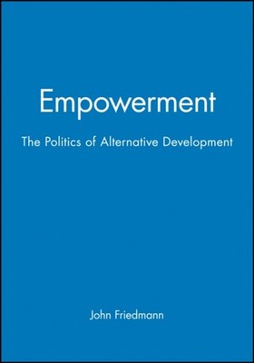 Empowerment: The Politics of Alternative Development by John Friedmann PAPERBACK