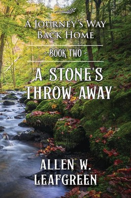 A Stone's Throw Away A Journey's Way Back Home, Book Two Allen W. Leafgreen Buch