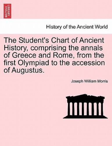 The Student's Chart of Ancient History, comprising the annals of Greece ...
