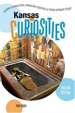 Kansas Curiosities: Quirky Characters, Roadside Oddities & Other Offbeat Stu...