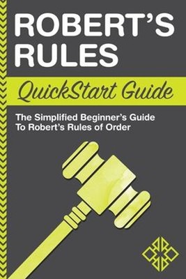 Robert's Rules QuickStart Guide : The Simplified Beginner's Guide