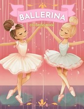 BALLERINA COLORING BOOK: Ballet coloring book for girls ages 4-8, 30 Color-I...