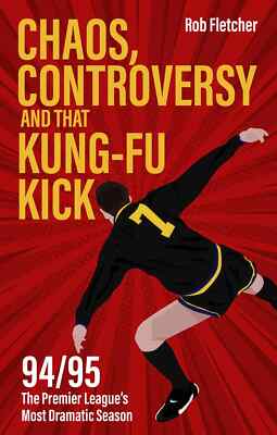 Chaos, Controversy and THAT Kung-Fu Kick   The 94/95 Premier League Season