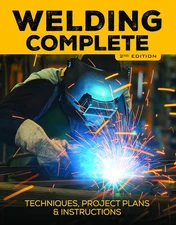 Welding Complete, 2nd Edition: Techniques, Project Plans & Instructions