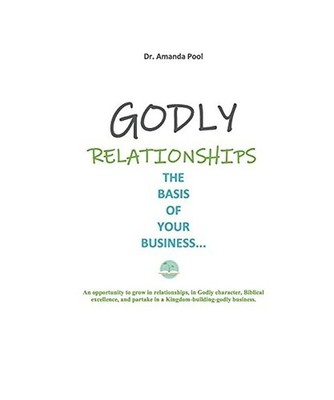 Godly Relationships: The Basis of Your Business: The Basis of Your Business, Ama