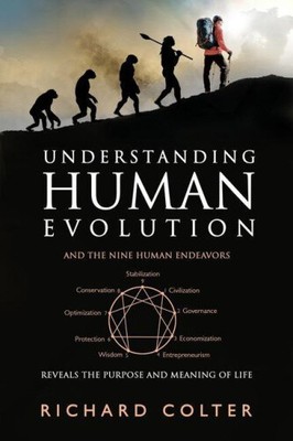 Understanding Human Evolution: And the Nine Human Endeavors - Reveals the