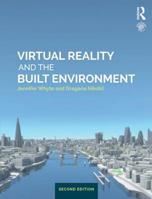 Virtual Reality and the Built Environment Jennifer Whyte New Book