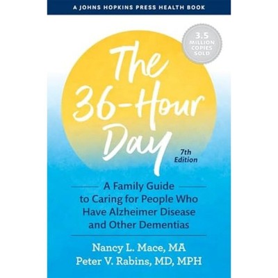 The 36-Hour Day: A Family Guide to Caring for People Who Have Alzheimer Dise...