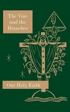 THE VINE AND THE BRANCHES: OUR HOLY FAITH SERIES By Sister Mary Carmelita
