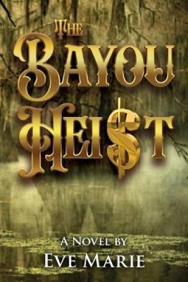 The Bayou Heist von Marie, Eve [Taschenbuch]