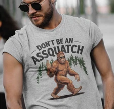 Don't Be an Assquatch T-Shirt – Funny Bigfoot Sasquatch Sarcasm Humor Tee Gift