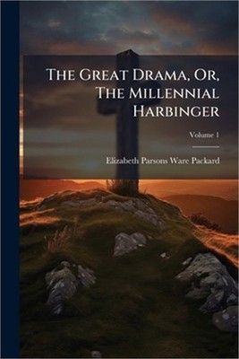 The Great Drama, Or, The Millennial Harbinger (Paperback or Softback)