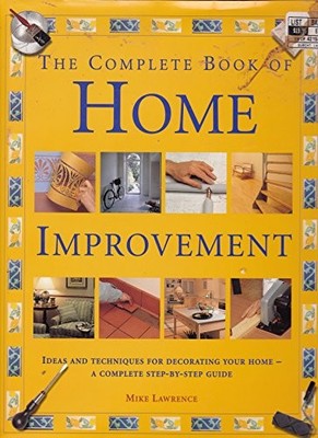 The Complete Book of Home Improvement: Ideas and Techniques for 