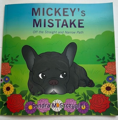 Mickey's Mistake: Off the Straight and Narrow Path by Sandra M. Szczygiel