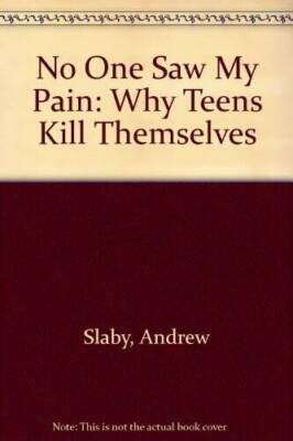 No One Saw My Pain: Why Teens Kill Themselves - Hardcover By Andrew Slaby - GOOD
