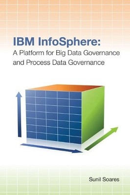 Sunil Soares IBM Infosphere: a Platform for Big Data Governance and  (Paperback)