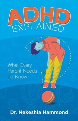 ADHD Explained What Every Parent Needs to Know Nekeshia Hammond Taschenbuch 2018