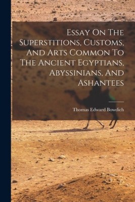 Essay On The Superstitions, Customs, And Arts Common To The Ancient Egyptians,