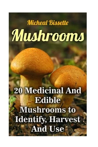 Mushrooms: 20 Medicinal And Edible Mushrooms to Identif - Paperback NEW Bissette