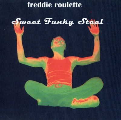 FREDDIE ROULETTE: SWEET FUNKY STEEL - CD