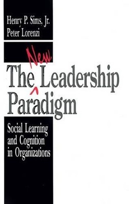The New Leadership Paradigm: Social Learning and Cognition in Organizations by P