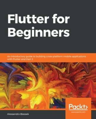 Flutter for Beginners: An introductory guide to building cross-platform mobile