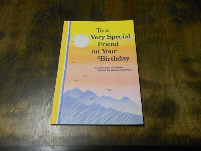 To a Very Special Friend on Your Birthday : A Collection of Poems by Robin Andre
