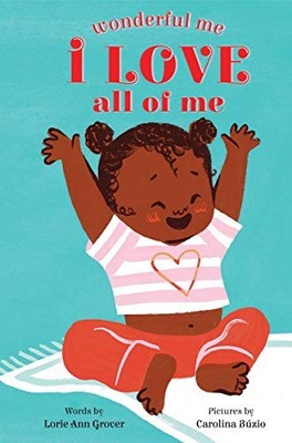 I LOVE ALL OF ME (WONDERFUL ME) By Lorie Ann Grover & Carolina Buzio - Hardcover